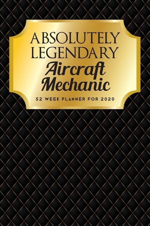 Absolutely Legendary Aircraft Mechanic: 52 Week Planner 2020 (Paperback)