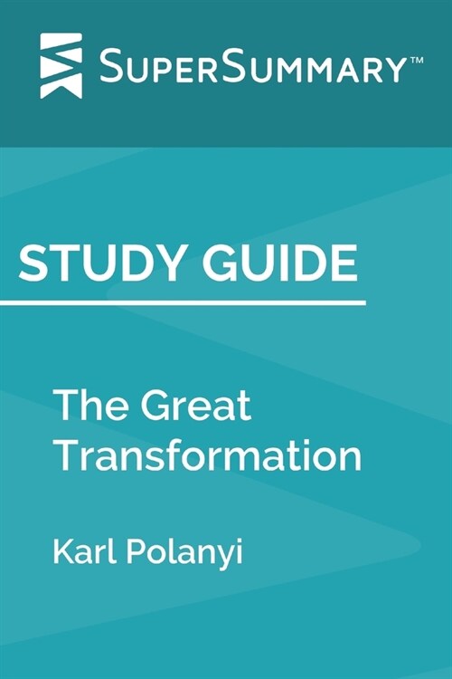 Study Guide: The Great Transformation by Karl Polanyi (SuperSummary) (Paperback)