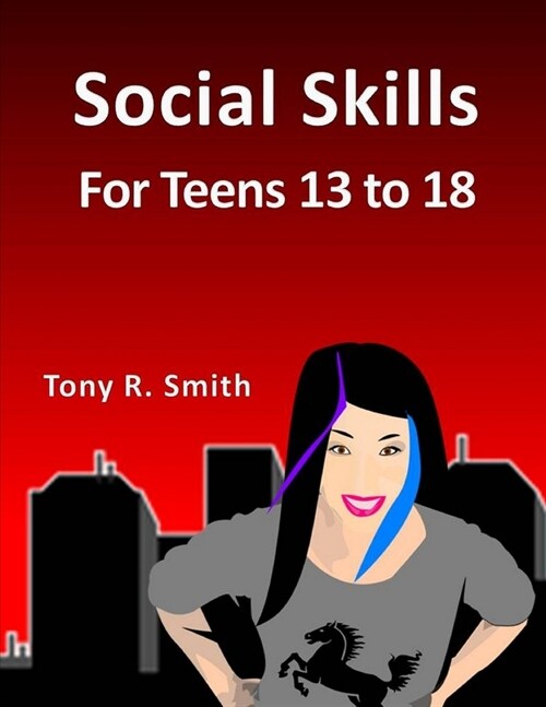 Social Skills for Teens 13-18: Making Friends and Being Social (Paperback)