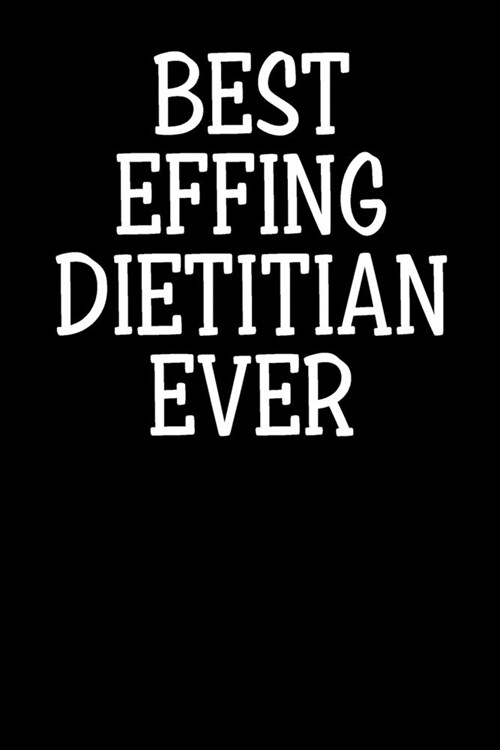 Best Effing Dietitian Ever: Blank Lined Notebook Journal - Gift for Dietitian (Paperback)