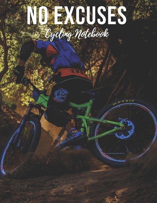 Cycling Notebook: No Excuses - Cool Motivational Inspirational Journal, Composition Notebook, Log Book, Diary for Athletes (8.5 x 11 inc (Paperback)