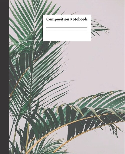 Composition Notebook: Tropical Plant Nifty Composition Notebook - Wide Ruled Paper Notebook Lined School Journal - 100 Pages - 7.5 x 9.25 - (Paperback)