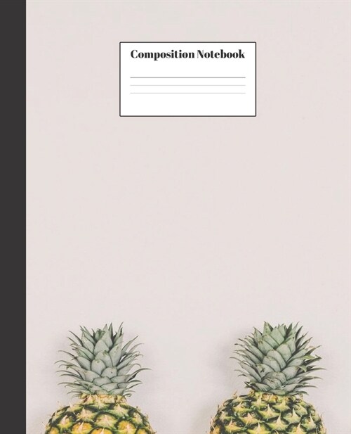 Composition Notebook: Pineapple Nifty Composition Notebook - Wide Ruled Paper Notebook Lined School Journal - 100 Pages - 7.5 x 9.25 - Wide (Paperback)