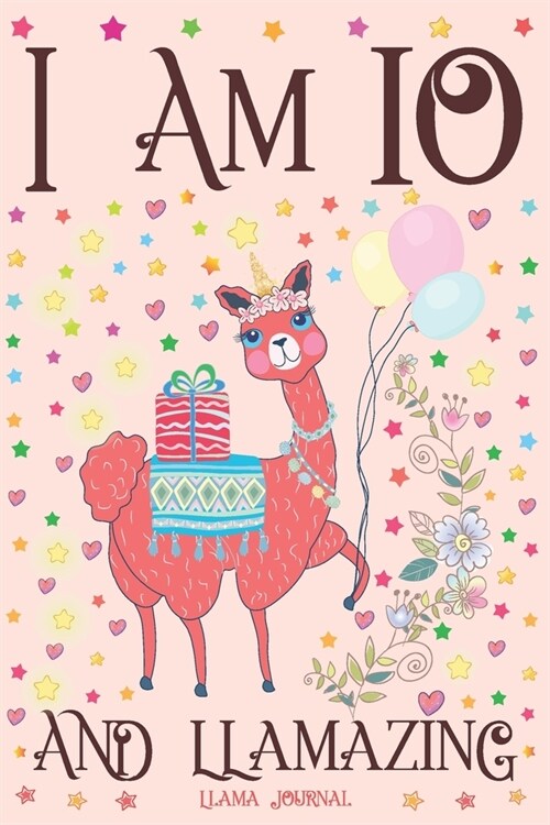 Llama Journal I am 10 and Llamazing: A Happy 10th Birthday Girl Notebook Diary for Girls - Cute Llama Sketchbook Journal for 10 Year Old Kids - Annive (Paperback)