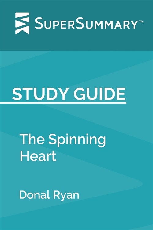 Study Guide: The Spinning Heart by Donal Ryan (SuperSummary) (Paperback)