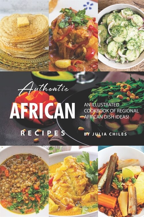 Authentic African Recipes: An Illustrated Cookbook of Regional African Dish Ideas! (Paperback)