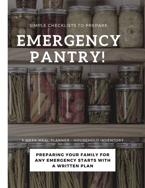 Emergency Pantry - Simple Checklists To Prepare: Emergency Preparedness Checklist - Be Prepared - Meal Planner - Household Inventory - Preppers - Pant (Paperback)