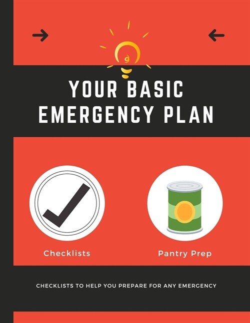 Your Basic Emergency Plan: Emergency Preparedness Checklist - Be Prepared - Meal Planner - Household Inventory - Preppers - Pantry Inventory (Paperback)