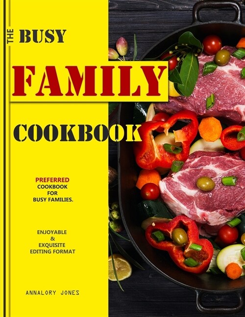 The Busy Family Cookbook: Preferred Cookbook for busy families. (Enjoyable and exquisite editing format ) (Paperback)