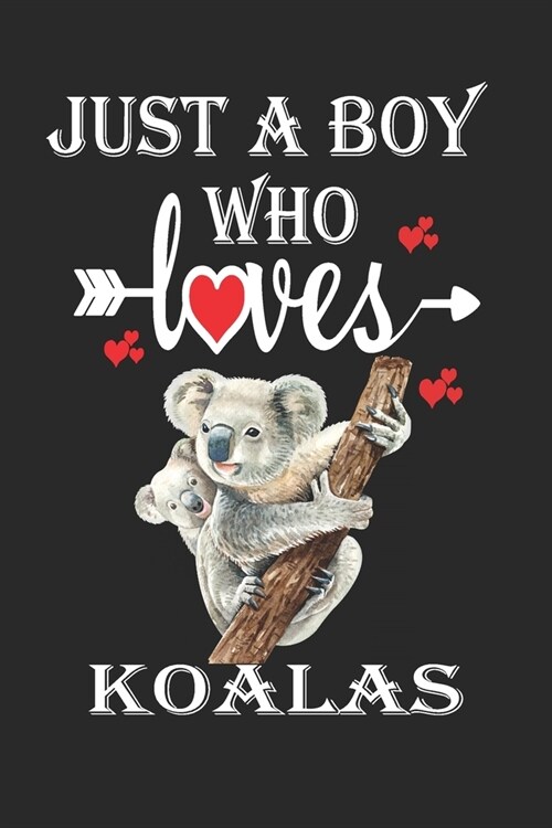 Just a Boy Who Loves Koalas: Gift for Koalas Lovers, Koalas Lovers Journal / Notebook / Diary / Birthday Gift (Paperback)