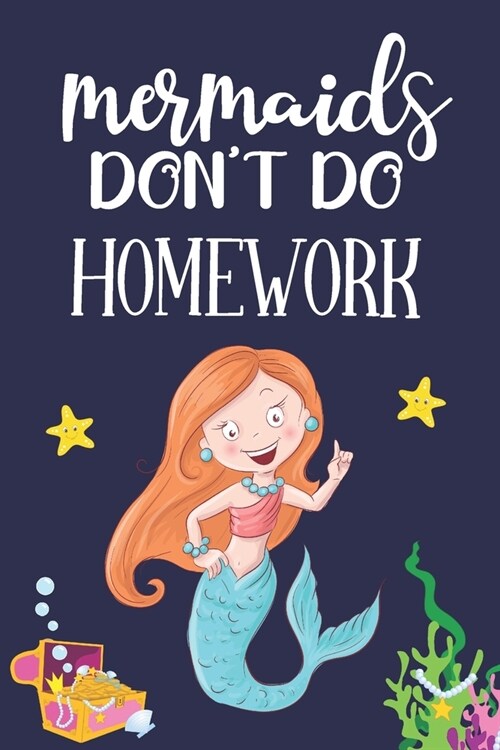 Mermaids Dont Do Homework: Mermaid Gifts for Girls... Small Lined Notebook or Journal to Write in (Paperback)