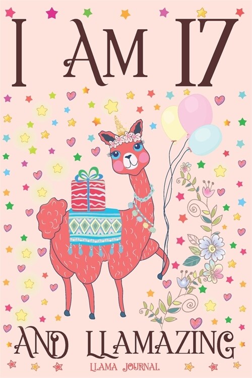 Llama Journal I am 17 and Llamazing: A Happy 17th Birthday Girl Notebook Diary for Girls - Cute Llama Sketchbook Journal for 17 Year Old Kids - Annive (Paperback)