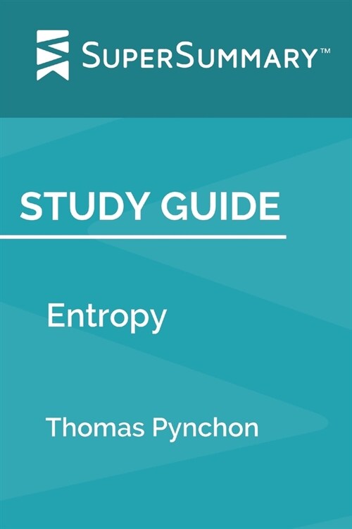 Study Guide: Entropy by Thomas Pynchon (SuperSummary) (Paperback)