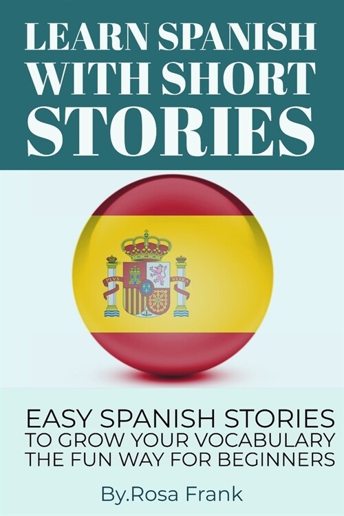 Spanish: LEARN SPANISH WITH SHORT STORIES: Easy Spanish Stories to Grow Your Vocabulary for Beginners (Paperback)