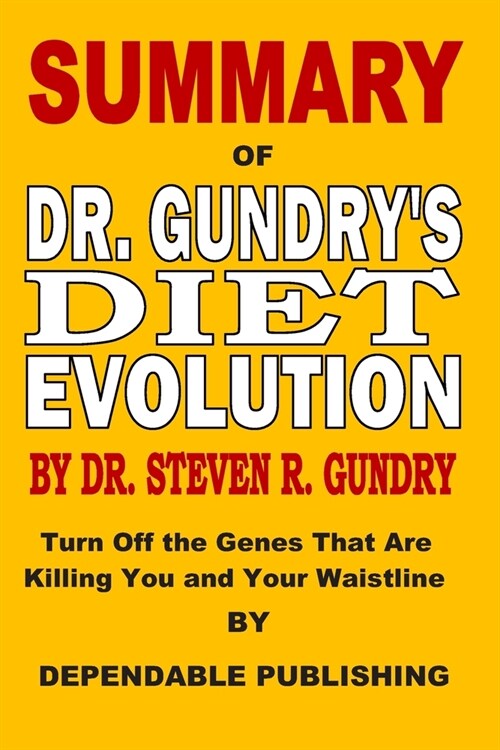 Summary of Dr. Gundrys Diet Evolution by Dr. Steven R. Gundry: Turn Off the Genes That Are Killing You and Your Waistline (Paperback)