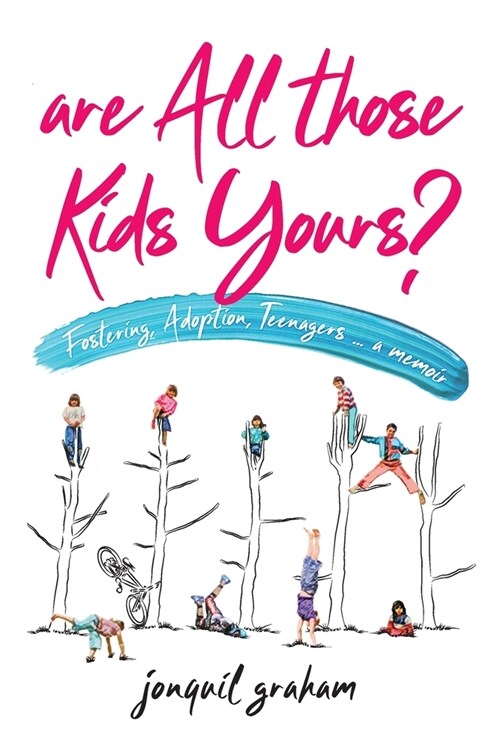 Are All Those Kids Yours?: Fostering, Adoption, Teenagers ... a memoir (Paperback)