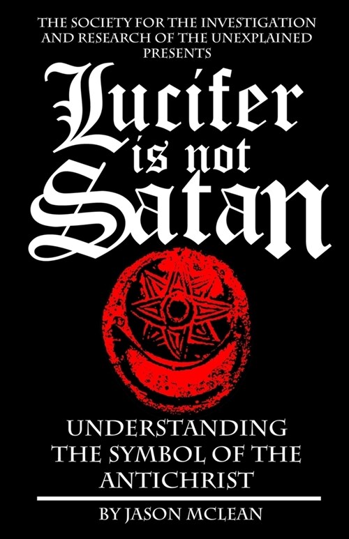 Lucifer is NOT Satan: Understanding the Symbol of the Antichrist (Paperback)