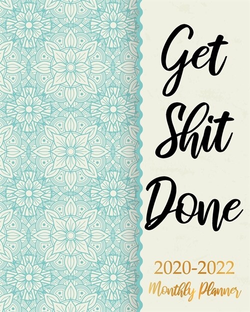 Get Shit Done 2020-2022 Monthly Planner: Blue Floral Business Planners Five Year Journal 36 Months Calendar Agenda Schedule Organizer January 2020 to (Paperback)