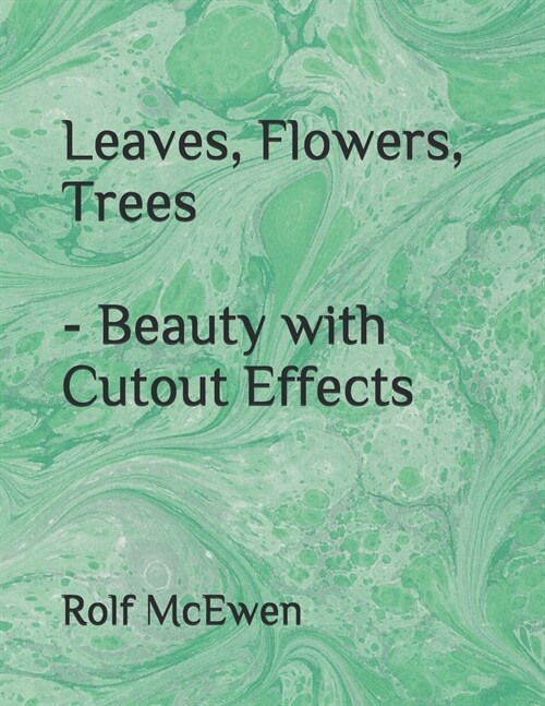 Leaves, Flowers, Trees - Beauty with Cutout Effects (Paperback)