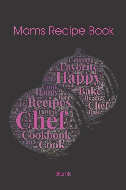 Moms Recipe Book Blank: My Favorite Recipes - Create Your Own DIY Cookbooks with these Recipe Books To Write In - This Blank Cookbook makes Gr (Paperback)