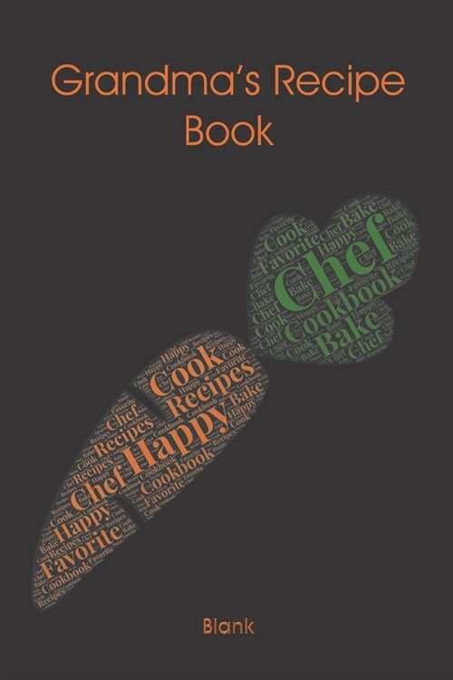 Grandmas Recipe Book Blank: Grandmas Recipe Book - My Favorite Recipes - Create Your Own Cookbook To Write In - Great Gift for Grandmas - DIY Coo (Paperback)