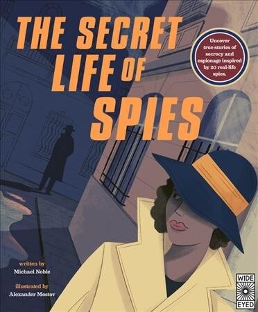 The Secret Life of Spies : Uncover True Stories of Secrecy and Espionage Inspired by 20 Real-Life Spies. (Hardcover)