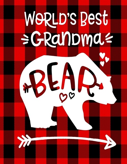 Worlds Best Grandma Bear: Bear Notebook For Grandma 100 Pages 8.5x11 Red Buffalo Plaid Bear Graphics Gift For Grandma (Paperback)