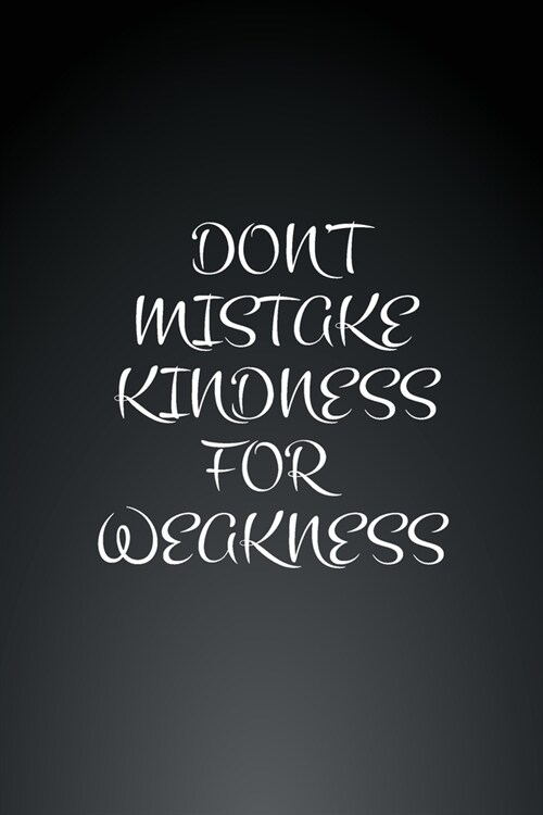 Dont Mistake Kindness for Weakness: 6x9 Lined Blank Notebook Journal, Funny Office Humor, Mom Notebook, Funny Mom Gift, Lady Boss Notebook, Gift, 110 (Paperback)