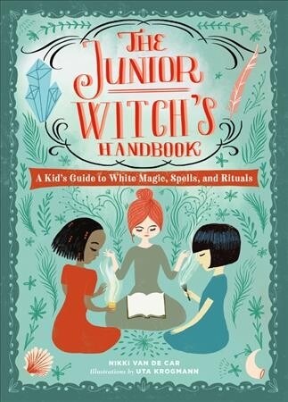 The Junior Witchs Handbook: A Kids Guide to White Magic, Spells, and Rituals (Hardcover)