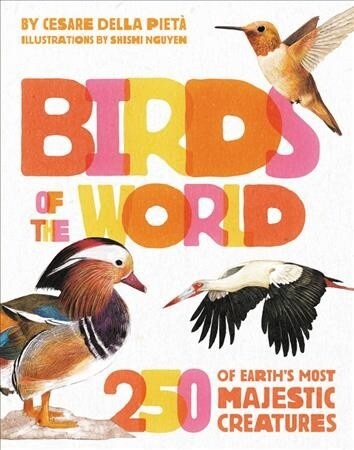 Birds of the World: 250 of Earths Most Majestic Creatures (Hardcover)