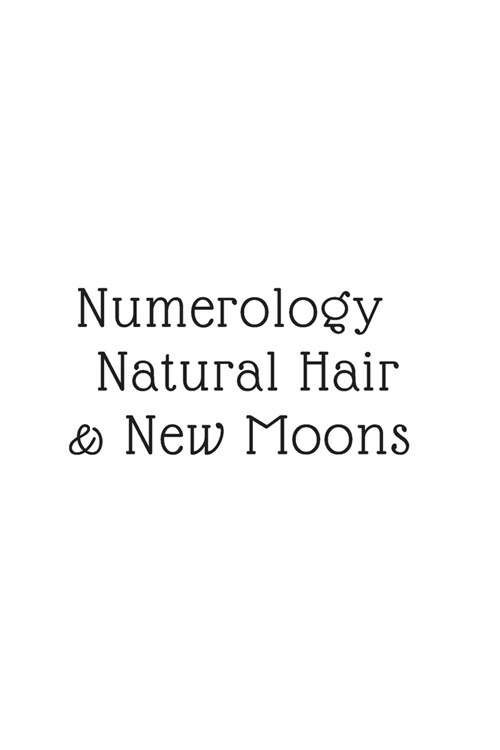 Numerology, Natural Hair, & New Moons: (White Blank Lined Journal) (Paperback)