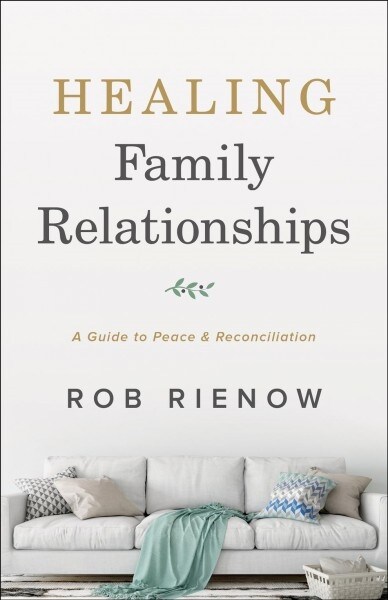 Healing Family Relationships: A Guide to Peace and Reconciliation (Paperback)