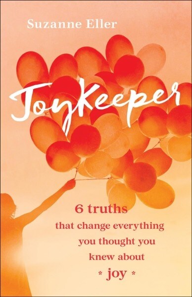 Joykeeper: 6 Truths That Change Everything You Thought You Knew about Joy (Paperback)