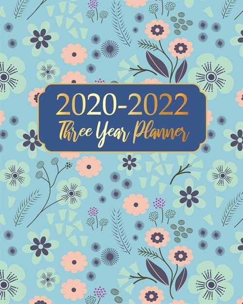 2020-2022 Three Year Planner: Blue flower Business Planners Five Year Journal 36 Months Calendar Agenda Schedule Organizer January 2020 to December (Paperback)