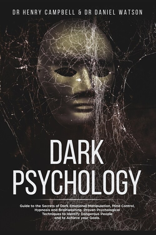 Dark Psychology: Guide to the Secrets of Dark Emotional Manipulation, Mind Control, Hypnosis and Brainwashing. Proven Psychological Tec (Paperback)