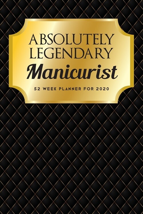 Absolutely Legendary Manicurist: 52 Week Planner 2020 (Paperback)