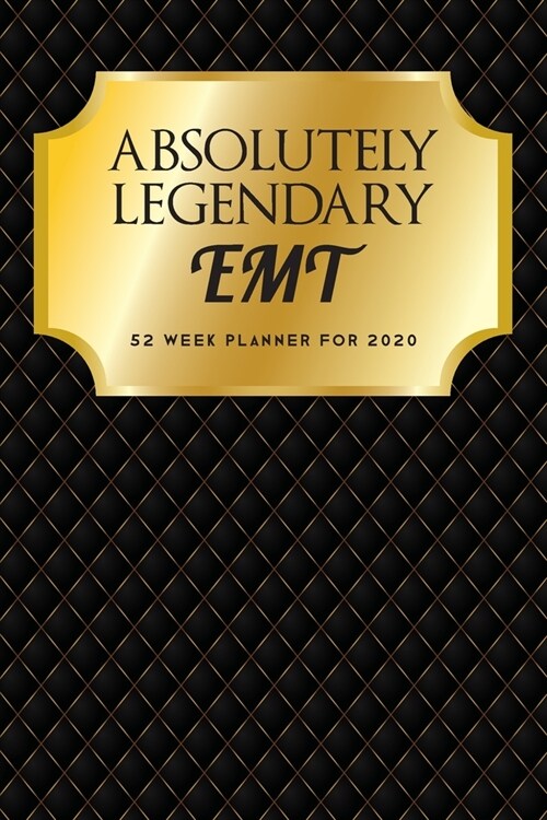 Absolutely Legendary EMT: 52 Week Planner 2020 (Paperback)