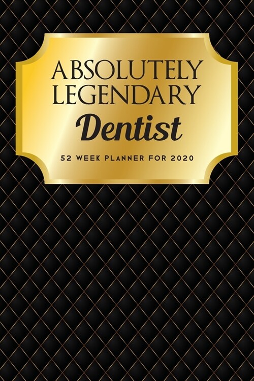 Absolutely Legendary Dentist: 52 Week Planner 2020 (Paperback)