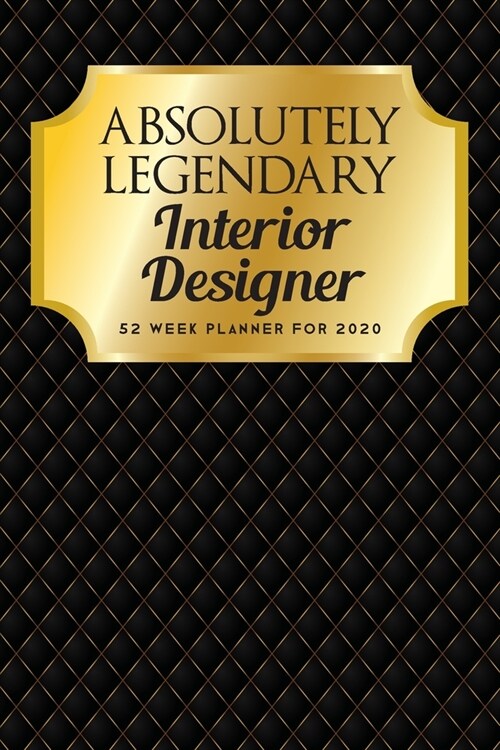 Absolutely Legendary Interior Designer: 52 Week Planner 2020 (Paperback)