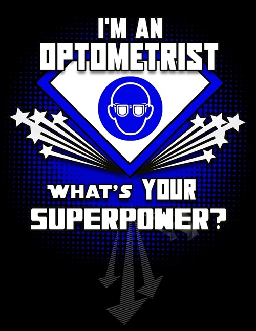 Im An Optometrist Whats Your Superpower?: 120 Pg Lined Notebook for Eye Doctors and Opticians (Paperback)
