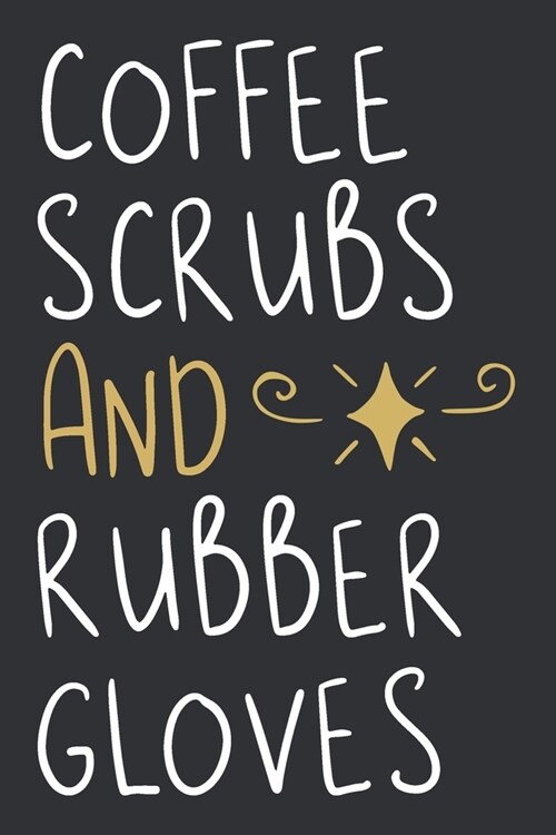 Coffee Scrubs And Rubber Gloves: Cute Planner For Nurses (Paperback)
