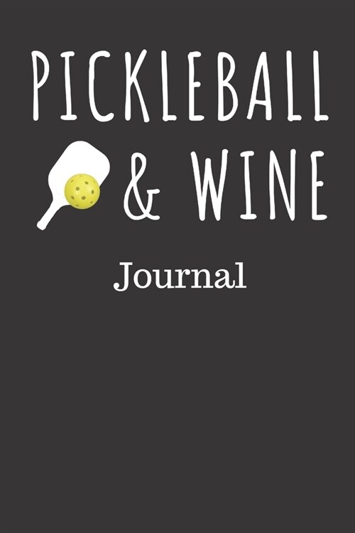 Pickleball & Wine Journal: Blanked Lined Notebook for Recording Stats, Scores, Match Information (Paperback)