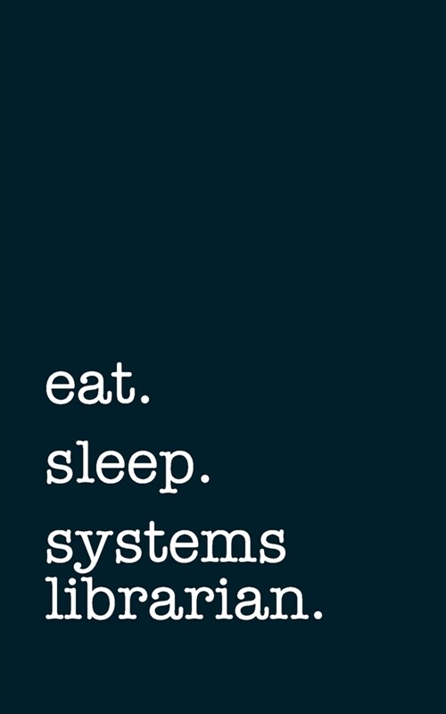 eat. sleep. systems librarian. - Lined Notebook: Writing Journal (Paperback)