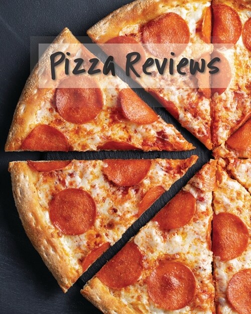 Pizza Reviews: The Ultimate Prompted Journal For Pizza Loving Foodies To Record Their Favorites (Paperback)