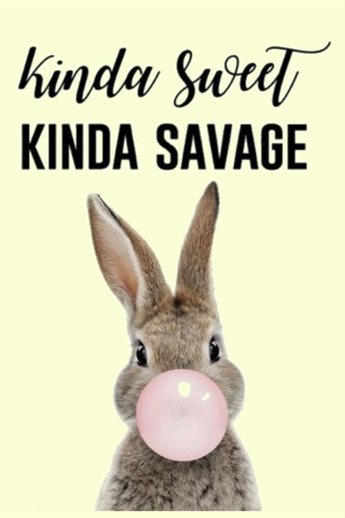Kinda Sweet KINDA SAVAGE: Lined Notebook, 110 Pages -Fun and Inspirational Quote Bunny Blowing Gum Bubble Graphic on Light Yellow Matte Soft Cov (Paperback)