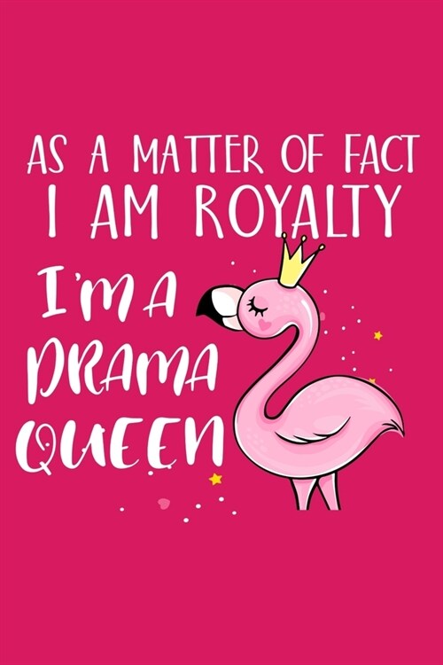 As A Matter Of Fact I Am Royalty Im A Drama Queen: Sassy Attitude Girlie Blank Lined Notebook (Paperback)