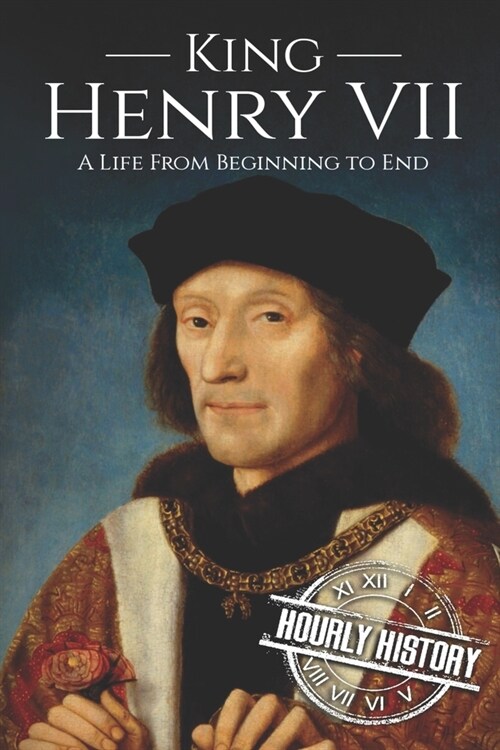 King Henry VII: A Life from Beginning to End (Paperback)