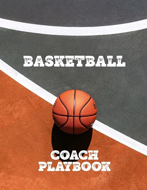 Basketball Coach Playbook: Blank Basketball Court Templates, Player Roster, Record Statistics, Game Schedule, Notebook Journal (Paperback)