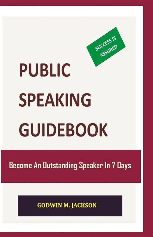 Public Speaking Guidebook: Become An Outstanding Speaker In 7 Days (Paperback)