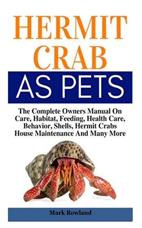 Hermit Crab As Pets: The Complete Guide On How To Raise Hermit Crab As A Pet (Paperback)